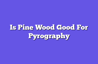 Is Pine Wood Good For Pyrography  